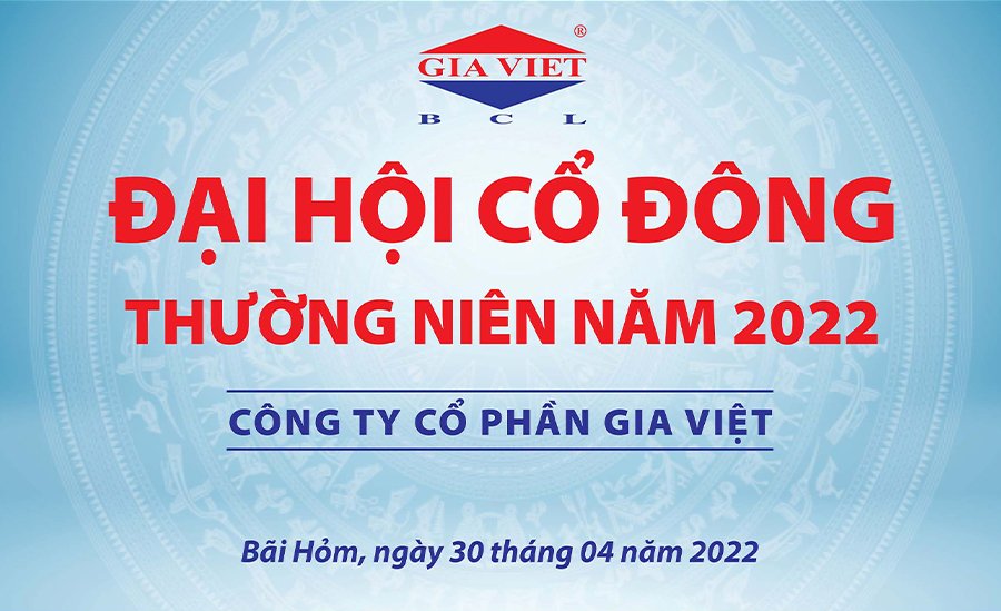 ĐẠI HỘI CỔ ĐÔNG THƯỜNG NIÊN NĂM 2022 CÔNG TY CỔ PHẦN GIA VIỆT DIỄN RA THÀNH CÔNG TỐT ĐẸP